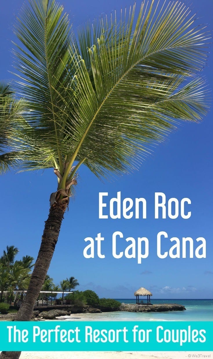 Eden Roc at Cap Cana is the perfect resort for a couples getaway, adults only trip to Punta Cana in the Dominican Republic