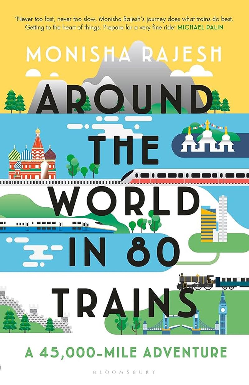 Around the World in 80 Trains by Monisha Rajesh